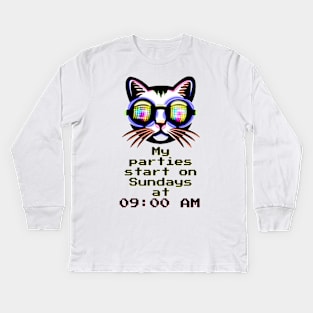 My parties start on Sundays at 09:00 AM - Catsondrugs.com Techno Party Ibiza Rave Dance Underground Festival Spring Break  Berlin Good Vibes Trance Dance technofashion technomusic housemusic Kids Long Sleeve T-Shirt